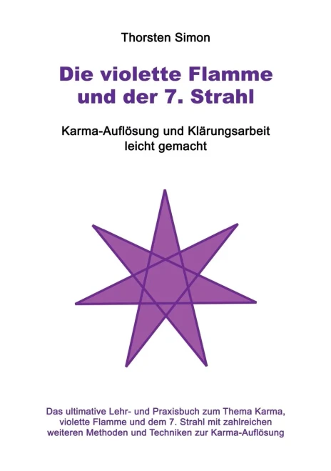 Die Violette Flamme Und Der 7. Strahl: Karma-Auflösung Und Klärungsarbeit Leicht Gemacht (German Edition)