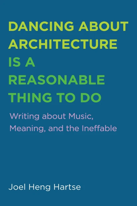 Dancing About Architecture Is A Reasonable Thing To Do: Writing About Music, Meaning, And The Ineffable