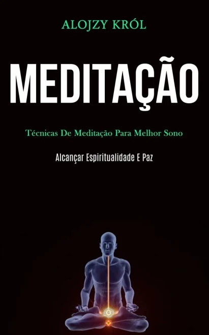 Meditação: Técnicas De Meditação Para Melhor Sono (Alcançar Espiritualidade E Paz) (Portuguese Edition)