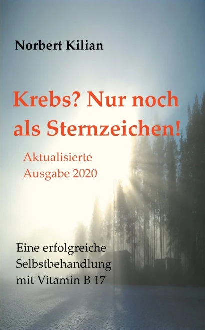 Krebs? Nur Noch Als Sternzeichen!: Eine Erfolgreiche Selbstbehandlung Mit Vitamin B 17 (German Edition)