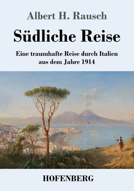 Südliche Reise: Eine Traumhafte Reise Durch Italien Aus Dem Jahre 1914 (German Edition) - 9783743737273