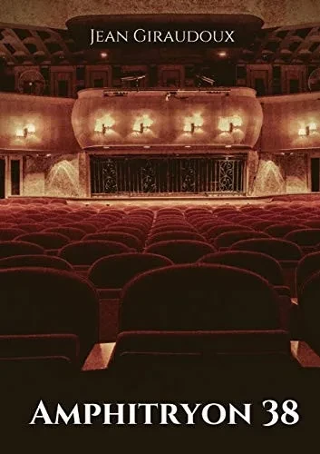 Amphitryon 38: Une Pièce De Théâtre De Tragi-Comédie En Trois Actes De Jean Giraudoux (French Edition)