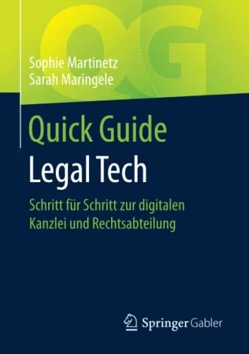 Quick Guide Legal Tech: Schritt Für Schritt Zur Digitalen Kanzlei Und Rechtsabteilung (German Edition)