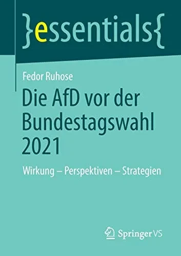 Die Afd Vor Der Bundestagswahl 2021: Wirkung  Perspektiven  Strategien (Essentials) (German Edition)
