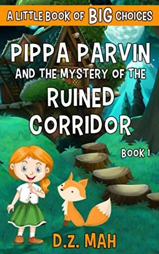 Pippa Parvin And The Mystery Of The Ruined Corridor: A Little Book Of Big Choices (Pippa The Werefox)
