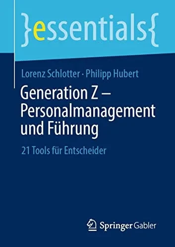 Generation Z  Personalmanagement Und Führung: 21 Tools Für Entscheider (Essentials) (German Edition)
