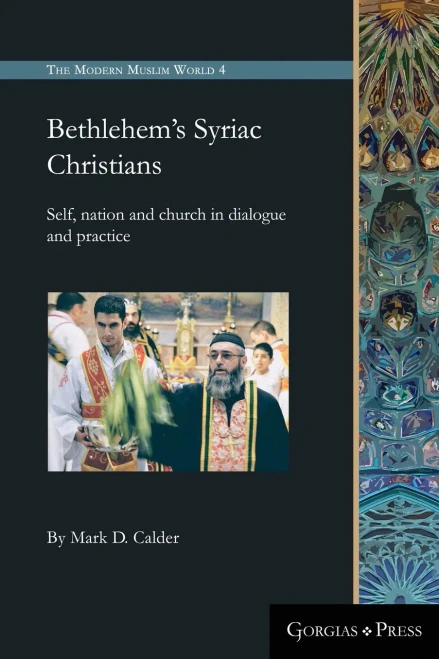 Bethlehem'S Syriac Christians: Self, Nation And Church In Dialogue And Practice (Modern Muslim World)