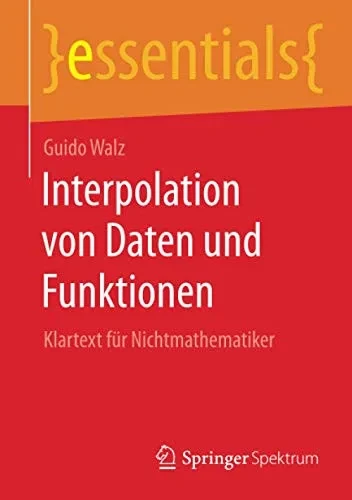 Interpolation Von Daten Und Funktionen: Klartext Für Nichtmathematiker (Essentials) (German Edition)
