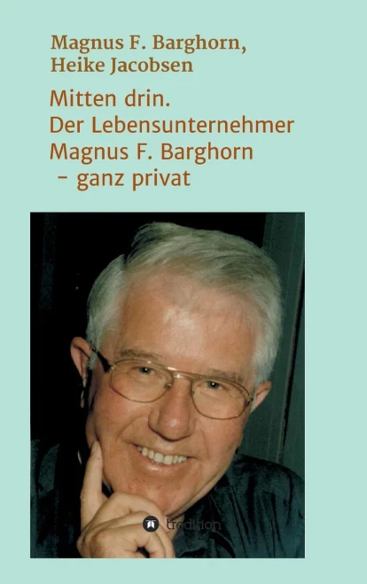 Mitten Drin. Der Lebensunternehmer Magnus F. Barghorn - Ganz Privat (German Edition) - 9783347197022