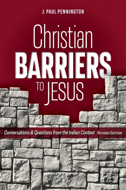 Christian Barriers To Jesus (Revised Edition): Conversations And Questions From The Indian Context