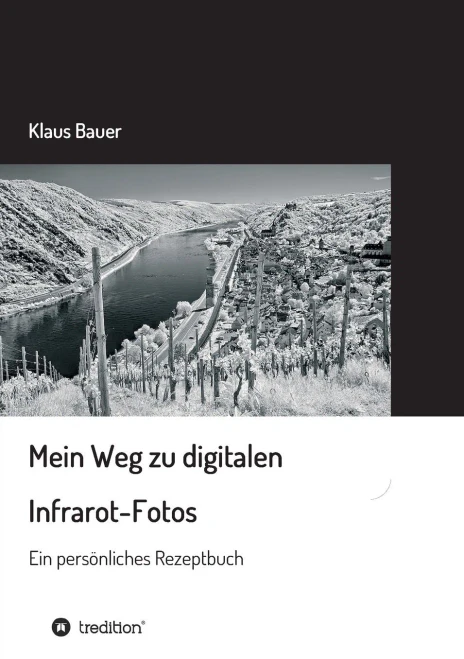 Mein Weg Zu Digitalen Infrarot-Fotos: Ein Persönliches Rezeptbuch (German Edition) - 9783347126749