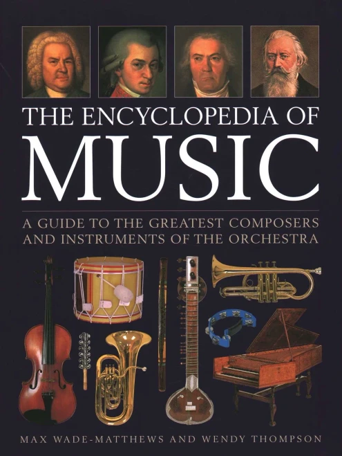 The Encyclopedia Of Music: A Guide To The Greatest Composers And The Instruments Of The Orchestra