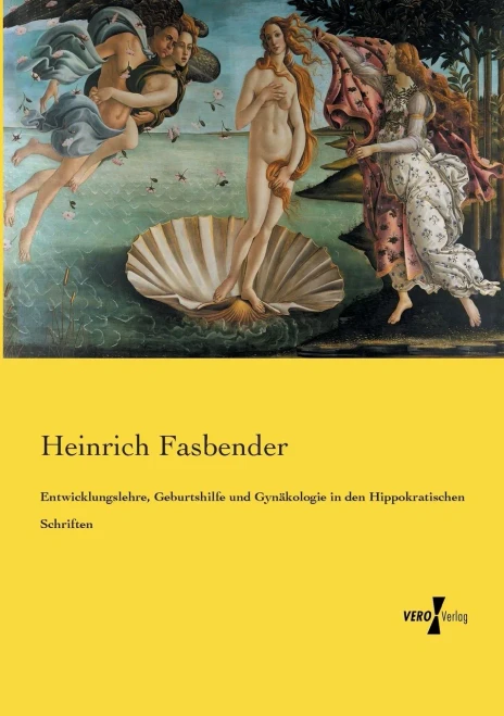 Entwicklungslehre, Geburtshilfe Und Gynäkologie In Den Hippokratischen Schriften (German Edition)
