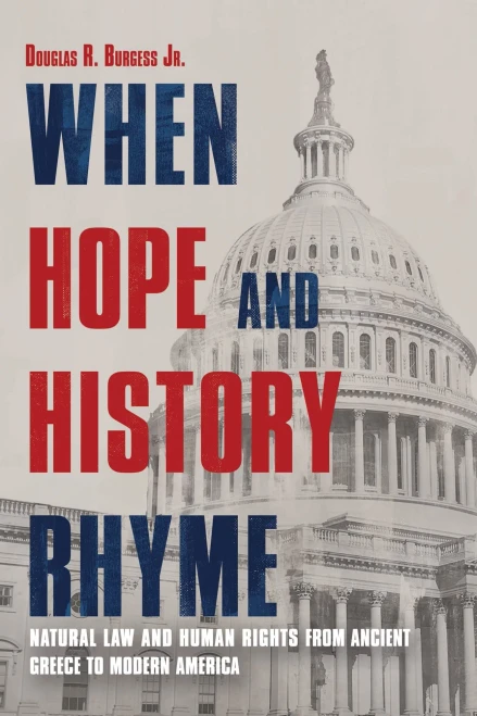 When Hope And History Rhyme: Natural Law And Human Rights From Ancient Greece To Modern America