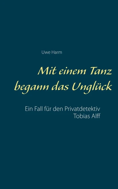 Mit Einem Tanz Begann Das Unglück: Ein Fall Für Den Privatdetektiv Tobias Alff (German Edition)