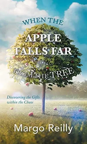 When The Apple Falls Far From The Tree: Discovering The Gifts Within The Chaos - 9781982279356