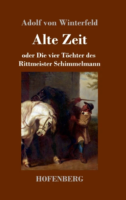 Alte Zeit: Oder Die Vier Töchter Des Rittmeister Schimmelmann (German Edition) - 9783743734289