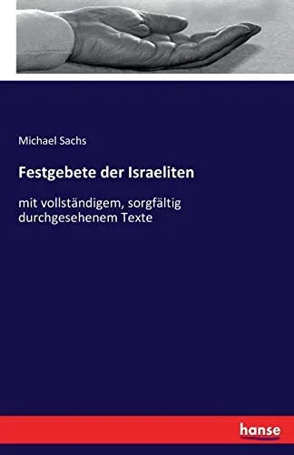 Festgebete Der Israeliten: Mit Vollständigem, Sorgfältig Durchgesehenem Texte (German Edition)