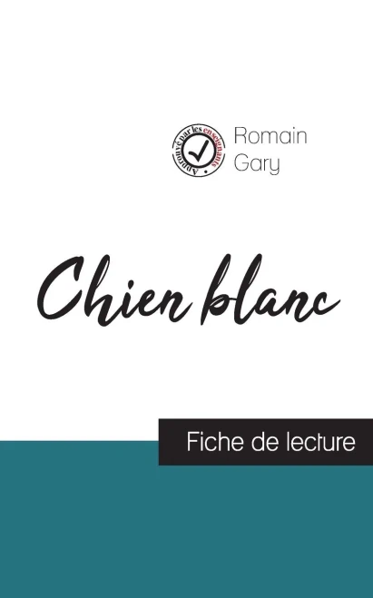 Chien Blanc De Romain Gary (Fiche De Lecture Et Analyse Complète De L'Oeuvre) (French Edition)