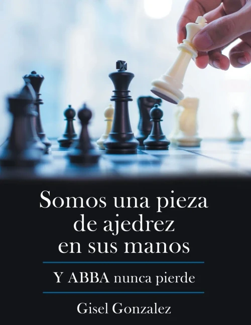 Somos Una Pieza De Ajedrez En Sus Manos: Y Abba Nunca Pierde (Spanish Edition) - 9781973695769