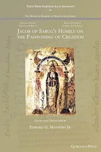Jacob Of Sarug'S Homily On The Fashioning Of Creation: - (Texts From Christian Late Antiquity)