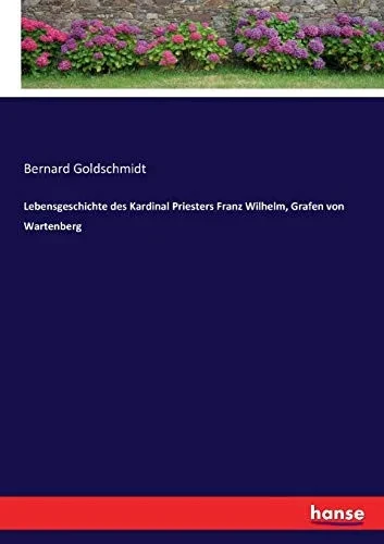 Lebensgeschichte Des Kardinal Priesters Franz Wilhelm, Grafen Von Wartenberg (German Edition)