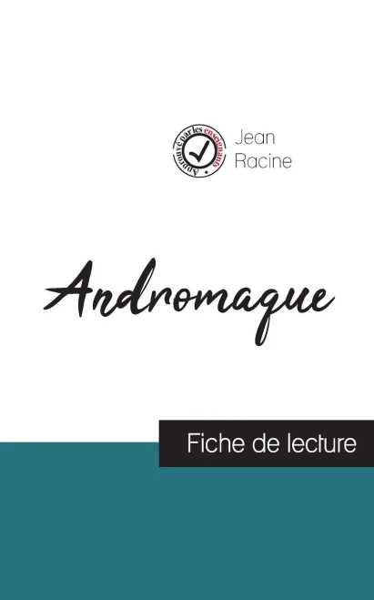 Andromaque De Jean Racine (Fiche De Lecture Et Analyse Complète De L'Oeuvre) (French Edition)