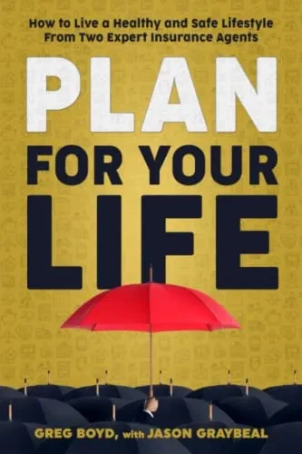 Plan For Your Life: How To Live A Healthy And Safe Lifestyle From Two Expert Insurance Agents