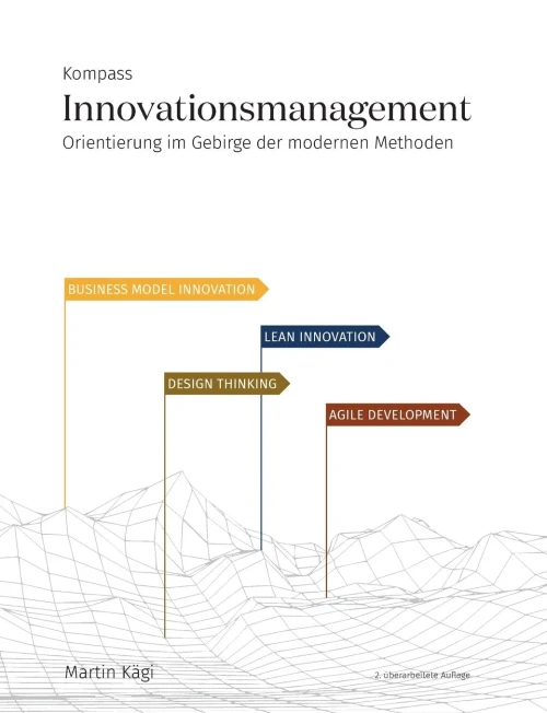 Kompass Innovationsmanagement: Orientierung Im Gebirge Der Modernen Methoden (German Edition)