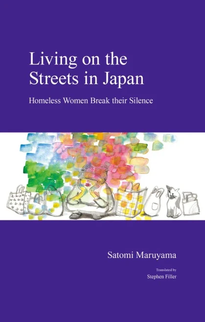 Living On The Streets In Japan: Homeless Women Break Their Silence (Japanese Society Series)