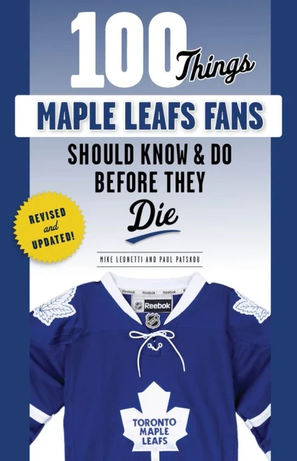 100 Things Maple Leafs Fans Should Know & Do Before They Die (100 Things...Fans Should Know)