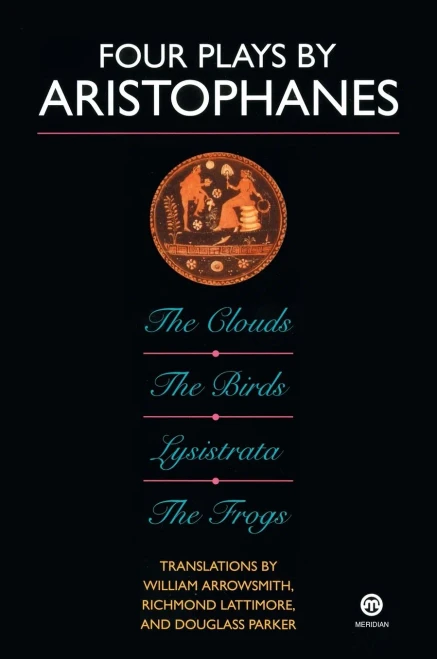 Four Plays By Aristophanes: The Birds; The Clouds; The Frogs; Lysistrata (Meridian Classics)