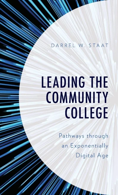 Leading The Community College: Pathways Through An Exponentially Digital Age - 9781475865295