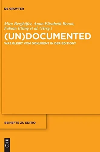 (Un)Documented: Was Bleibt Vom Dokument In Der Edition? (Editio / Beihefte) (German Edition)