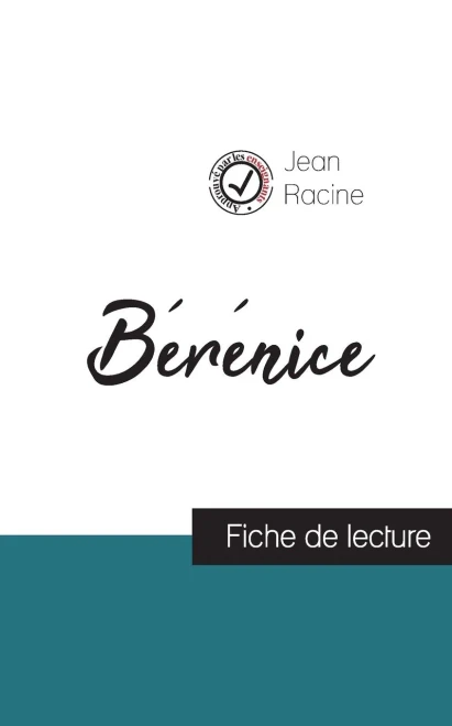 Bérénice De Jean Racine (Fiche De Lecture Et Analyse Complète De L'Oeuvre) (French Edition)