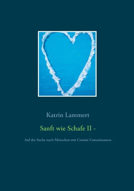 Sanft Wie Schafe Ii: Auf Der Suche Nach Menschen Mit Cosmic Consciousness (German Edition)