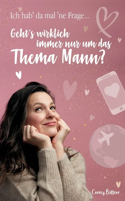 Ich Hab Da Mal Ne' Frage...: Geht'S Wirklich Immer Nur Um Das Thema Mann? (German Edition)