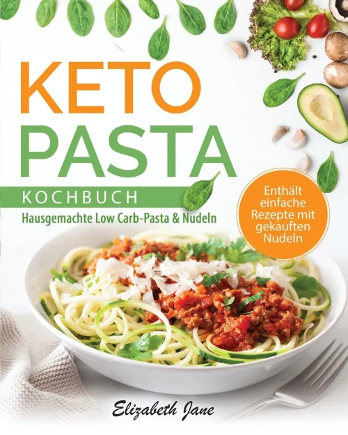 Keto Pasta Kochbuch: Hausgemachte Low Carb-Pasta & Nudein (German Edition) - 9781953607027