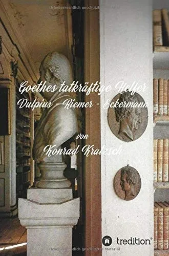Goethes Tatkräftige Helfer: Vulpius - Riemer - Eckermann (German Edition) - 9783347195653