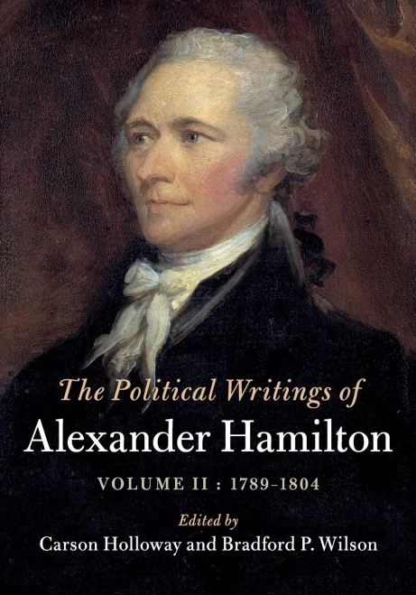 The Political Writings Of Alexander Hamilton: Volume 2, 17891804: Volume Ii, 1789  1804