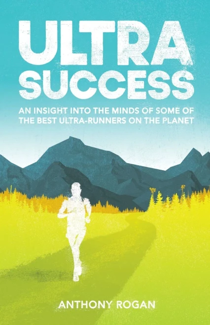 Ultra Success: An Insight Into The Minds Of Some Of The Best Ultra-Runners On The Planet