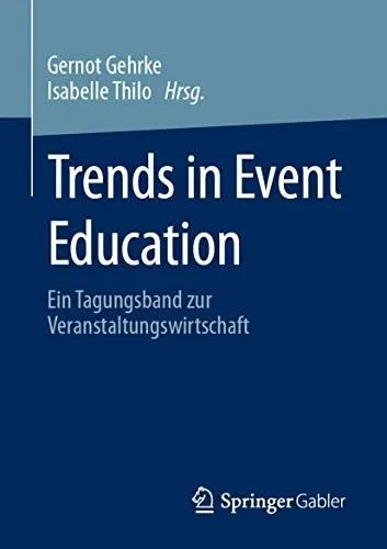 Trends In Event Education: Ein Tagungsband Zur Veranstaltungswirtschaft (German Edition)