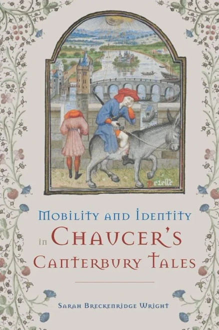 Mobility and Identity in Chaucer’s Canterbury Tales (Chaucer Studies) (Volume 46)