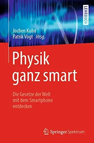 Physik Ganz Smart: Die Gesetze Der Welt Mit Dem Smartphone Entdecken (German Edition)