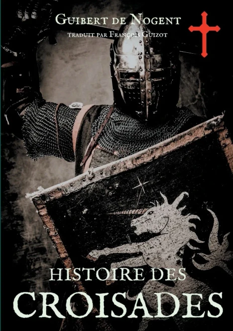 Histoire Des Croisades: Les Dessous Secrets De L'Épopée Des Croisés (French Edition)