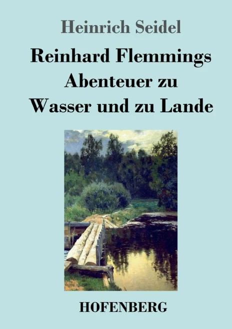 Reinhard Flemmings Abenteuer Zu Wasser Und Zu Lande (German Edition) - 9783743736436