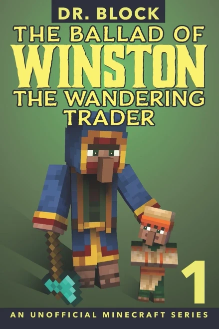 The Ballad Of Winston The Wandering Trader, Book 1: (An Unofficial Minecraft Series)