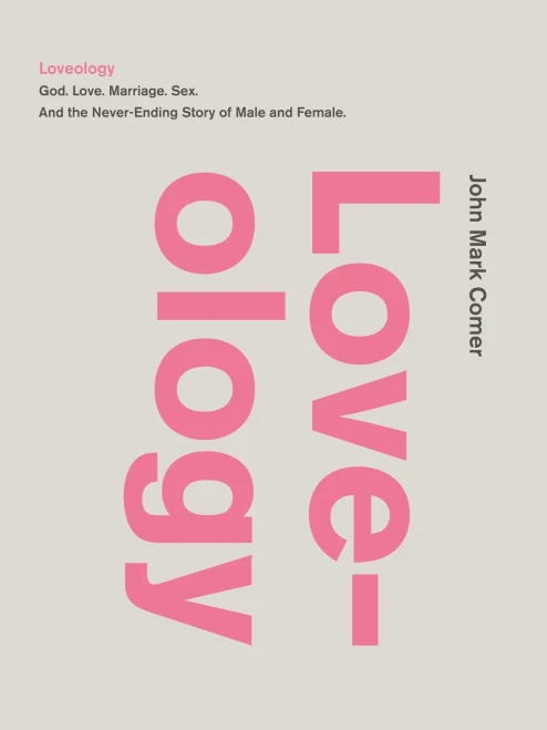 Loveology: God. Love. Marriage. Sex. And The Never-Ending Story Of Male And Female.