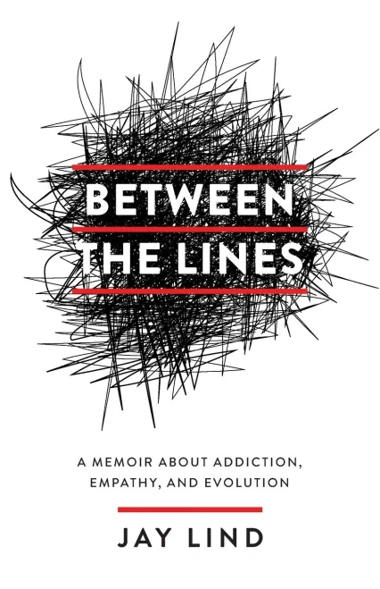Between The Lines: A Memoir About Addiction, Empathy, And Evolution - 9781544527987