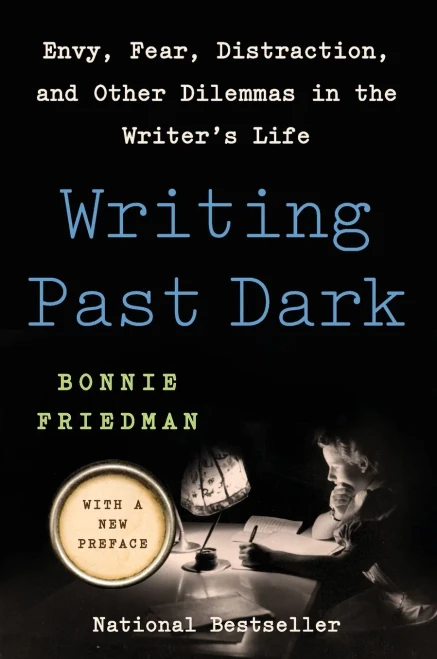 Writing Past Dark: Envy, Fear, Distraction, And Other Dilemmas In The Writer'S Life